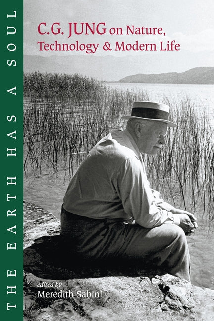 The Earth Has a Soul: C.G. Jung on Nature, Technology and Modern Life -- Carl G. Jung, Paperback