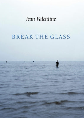 Break the Glass -- Jean Valentine, Paperback