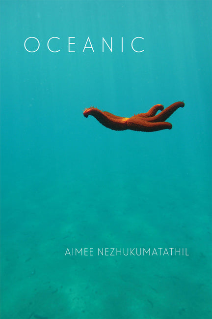 Oceanic -- Aimee Nezhukumatathil, Paperback
