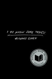I Do Know Some Things by Siken, Richard