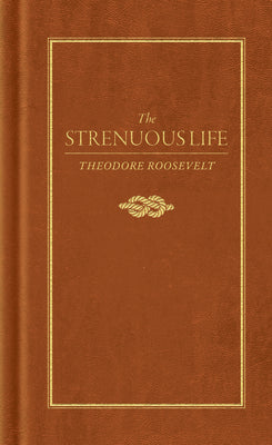 Strenuous Life by Roosevelt, Theodore