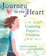 Journey to the Heart: Centering Prayer for Children by Jelenek, Frank
