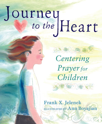 Journey to the Heart: Centering Prayer for Children by Jelenek, Frank