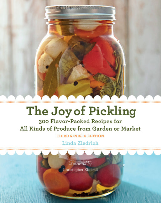 The Joy of Pickling, 3rd Edition: 300 Flavor-Packed Recipes for All Kinds of Produce from Garden or Market -- Linda Ziedrich, Paperback
