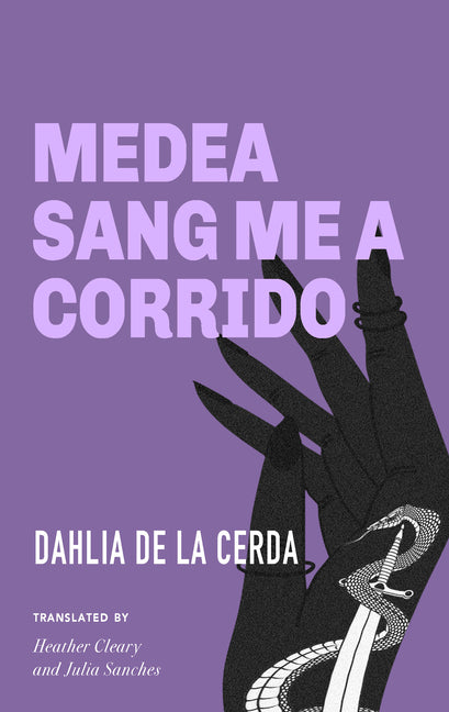 Medea Sang Me a Corrido -- Dahlia de la Cerda, Paperback