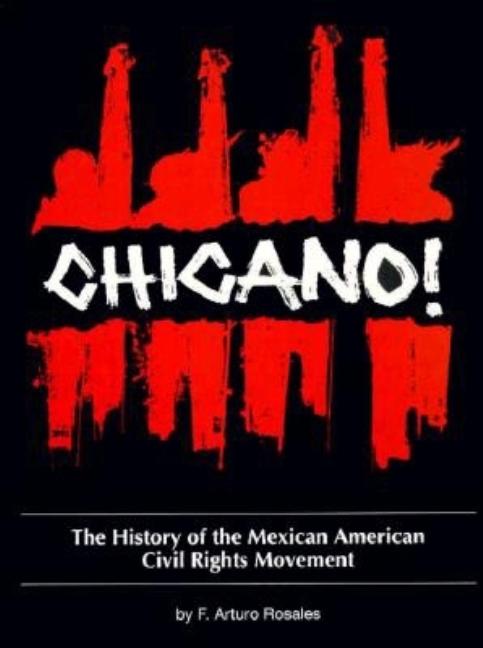 Chicano! the History of the Mexican American Civil Rights Movement -- F. Arturo Rosales, Paperback