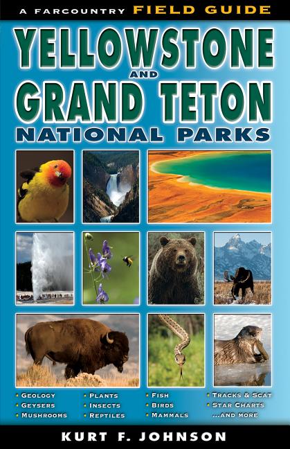 The Field Guide to Yellowstone and Grand Teton National Parks -- Kurt F. Johnson, Paperback