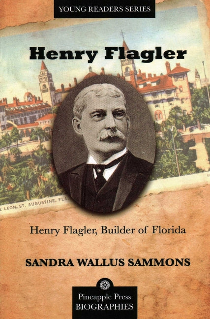 Henry Flagler, Builder of Florida -- Sandra Sammons, Paperback
