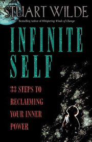 Infinite Self: 33 Steps to Reclaiming Your Inner Power by Wilde, Stuart