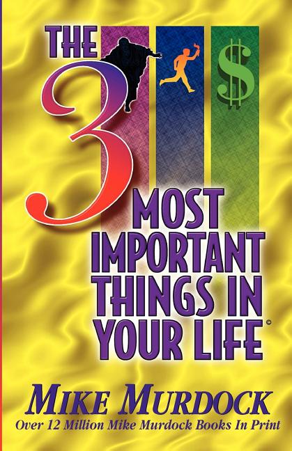 The 3 Most Important Things In Your Life -- Mike Murdock, Paperback
