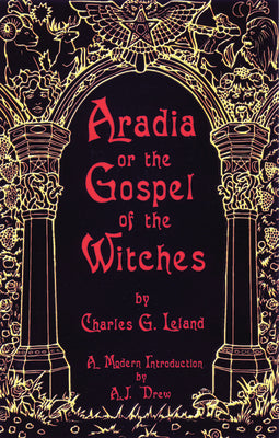 Aradia or the Gospel of the Witches by Leland, Charles G.
