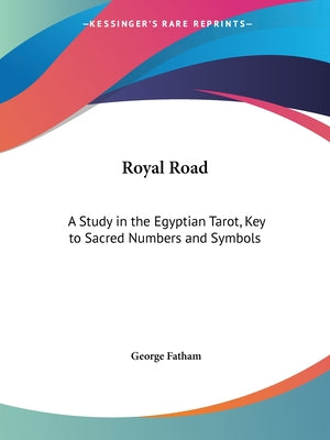 Royal Road: A Study in the Egyptian Tarot, Key to Sacred Numbers and Symbols -- George Fatham, Paperback