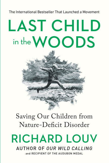 Last Child in the Woods: Saving Our Children from Nature-Deficit Disorder -- Richard Louv, Paperback