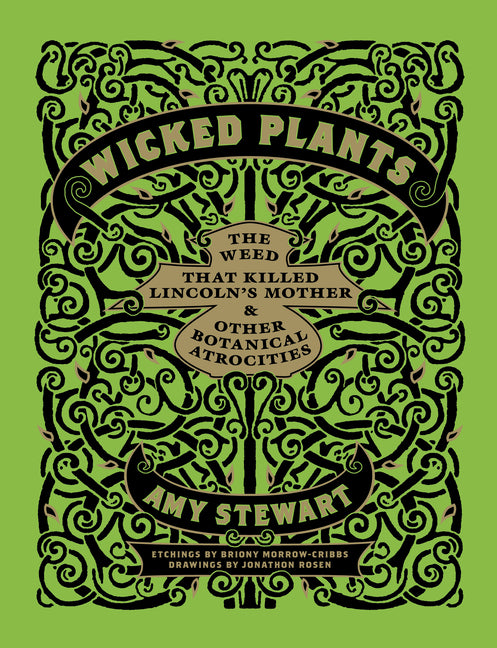 Wicked Plants: The Weed That Killed Lincoln's Mother & Other Botanical Atrocities by Morrow-Cribbs, Briony
