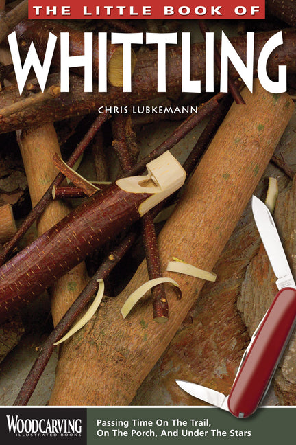 The Little Book of Whittling -- Chris Lubkemann, Paperback