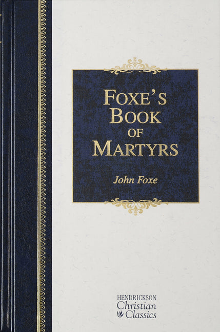 Foxe's Book of Martyrs -- John Foxe, Hardcover
