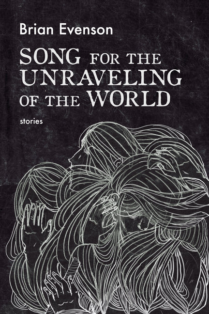 Song for the Unraveling of the World -- Brian Evenson, Paperback