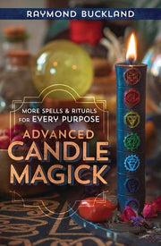 Advanced Candle Magick: More Spells and Rituals for Every Purpose by Buckland, Raymond