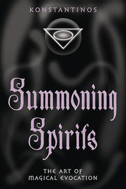 Summoning Spirits: The Art of Magical Evocation by Konstantinos