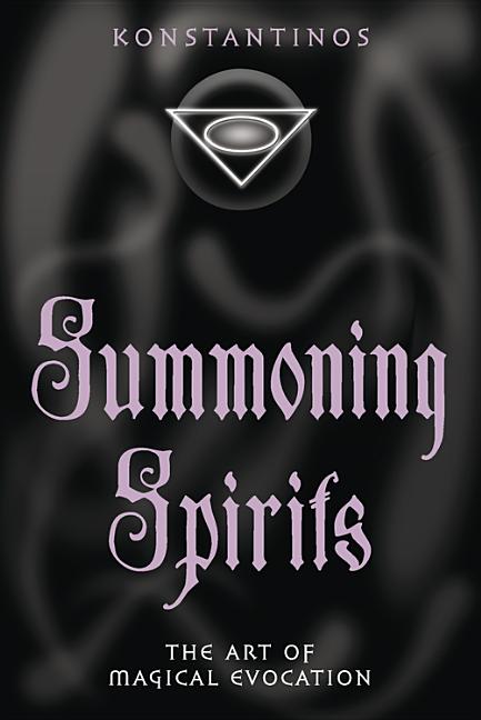 Summoning Spirits: The Art of Magical Evocation by Konstantinos