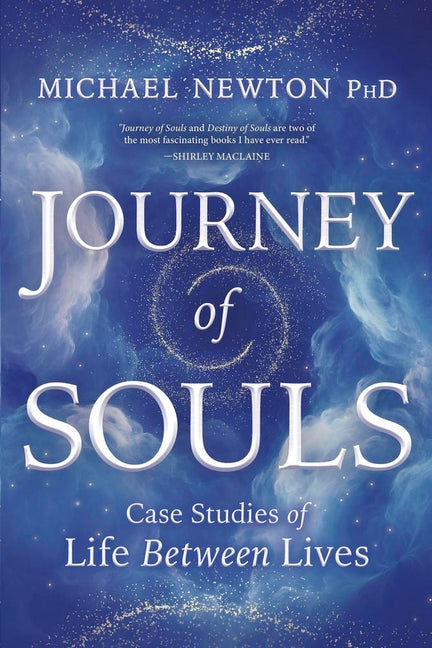 Journey of Souls: Case Studies of Life Between Lives -- Michael Newton, Paperback