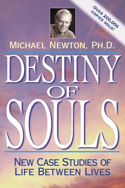 Destiny of Souls: New Case Studies of Life Between Lives -- Michael Newton, Paperback