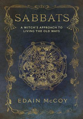 Sabbats: A Witch's Approach to Living the Old Ways by McCoy, Edain