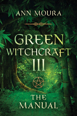 Green Witchcraft: The Manual by Moura, Ann