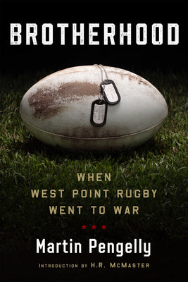 Brotherhood: When West Point Rugby Went to War -- Martin Pengelly, Hardcover