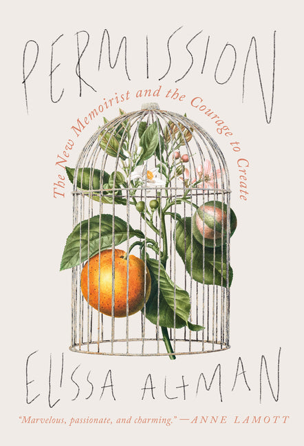 Permission: The New Memoirist and the Courage to Create -- Elissa Altman, Hardcover