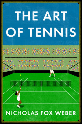 The Art of Tennis by Weber, Nicholas Fox