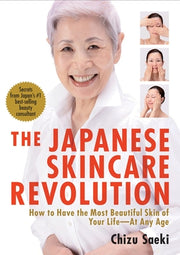 The Japanese Skincare Revolution: How to Have the Most Beautiful Skin of Your Life#at Any Age by Saeki, Chizu