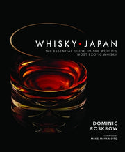 Whisky Japan: The Essential Guide to the World's Most Exotic Whisky by Roskrow, Dominic