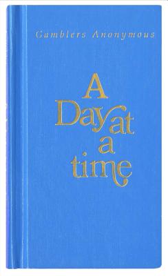 A Day at a Time Gamblers Anonymous: Gamblers Anonymous by Anonymous