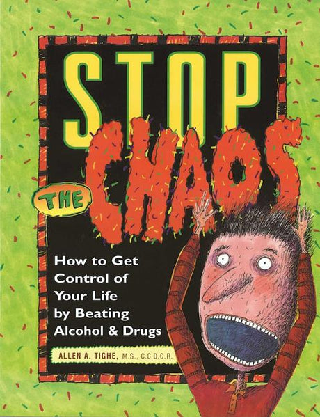 Stop the Chaos Workbook: How to Get Control of Your Life by Beating Alcohol and Drugs -- Allen A. Tighe, Paperback