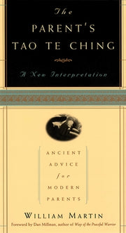 The Parent's Tao Te Ching: Ancient Advice for Modern Parents by Martin, William