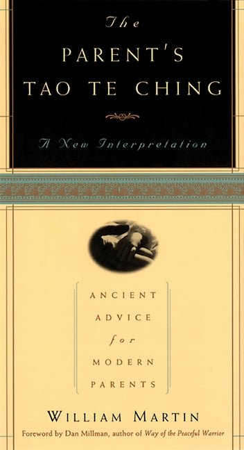 The Parent's Tao Te Ching: Ancient Advice for Modern Parents by Martin, William