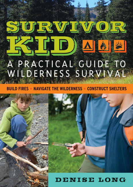 Survivor Kid: A Practical Guide to Wilderness Survival by Long, Denise