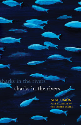 Sharks in the Rivers -- Ada Limón, Paperback