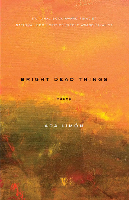 Bright Dead Things: Poems -- Ada Limón, Paperback