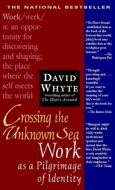 Crossing the Unknown Sea: Work as a Pilgrimage of Identity -- David Whyte, Paperback