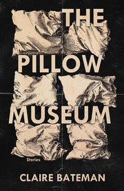 The Pillow Museum: Stories by Bateman, Claire