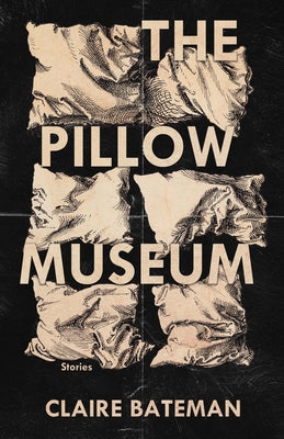 The Pillow Museum: Stories by Bateman, Claire