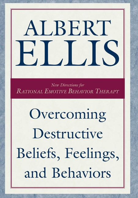 Overcoming Destructive Beliefs, Feelings, and Behaviors -- Albert Ellis, Hardcover