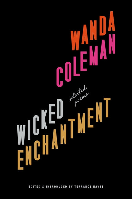 Wicked Enchantment: Selected Poems -- Wanda Coleman, Paperback