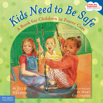 Kids Need to Be Safe: A Book for Children in Foster Care by Nelson, Julie