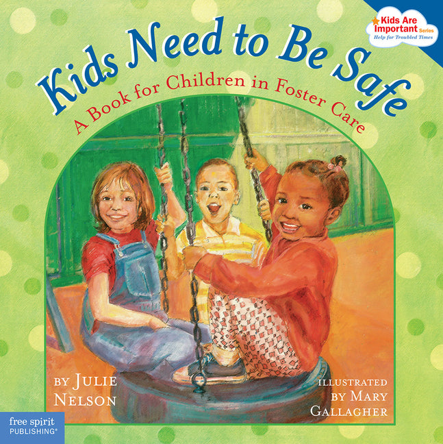 Kids Need to Be Safe: A Book for Children in Foster Care by Nelson, Julie