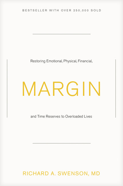 Margin: Restoring Emotional, Physical, Financial, and Time Reserves to Overloaded Lives -- Richard Swenson, Paperback
