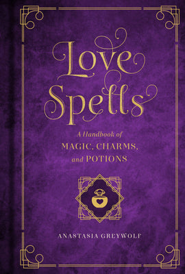 Love Spells: A Handbook of Magic, Charms, and Potionsvolume 2 by West, Melissa