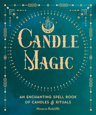 Candle Magic: An Enchanting Spell Book of Candles and Rituals by Radcliffe, Minerva